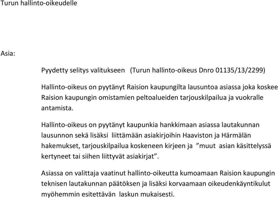 Hallinto-oikeus on pyytänyt kaupunkia hankkimaan asiassa lautakunnan lausunnon sekä lisäksi liittämään asiakirjoihin Haaviston ja Härmälän hakemukset, tarjouskilpailua koskeneen