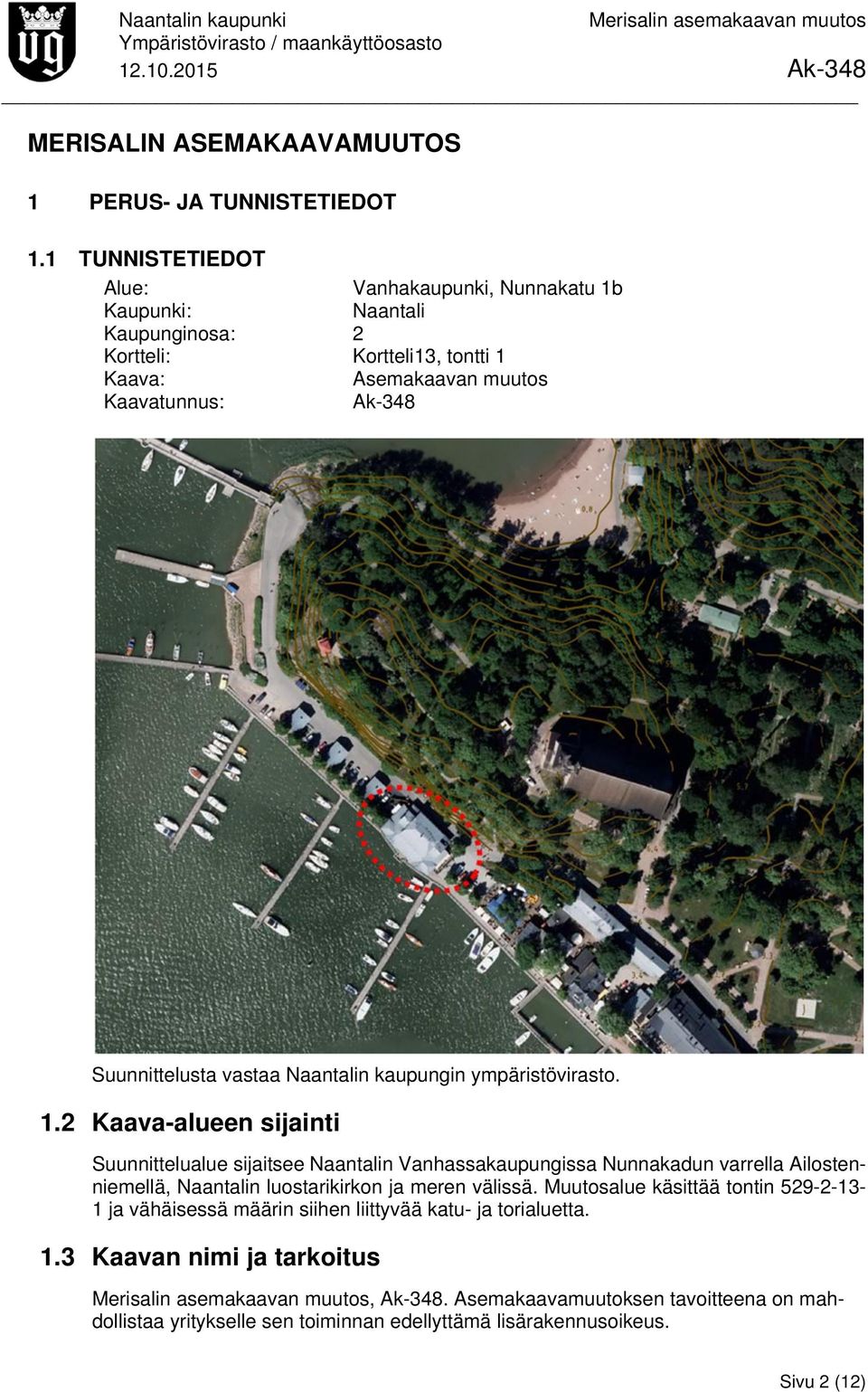 Suunnittelusta vastaa Naantalin kaupungin ympäristövirasto. 1.