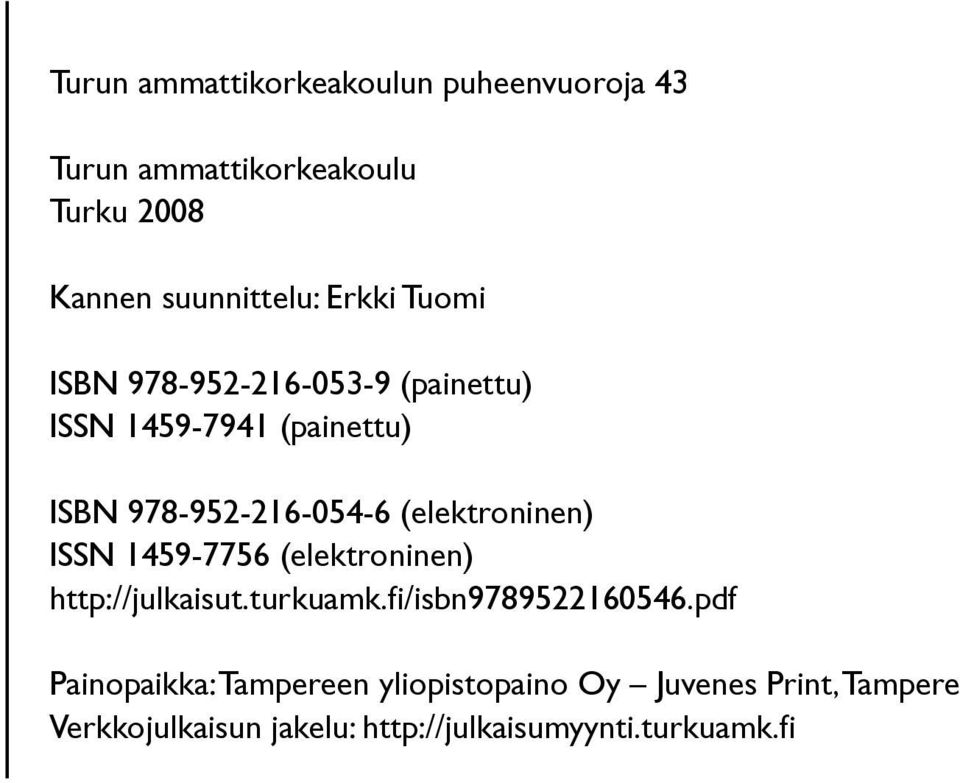 (elektroninen) ISSN 1459-7756 (elektroninen) http://julkaisut.turkuamk.fi/isbn9789522160546.