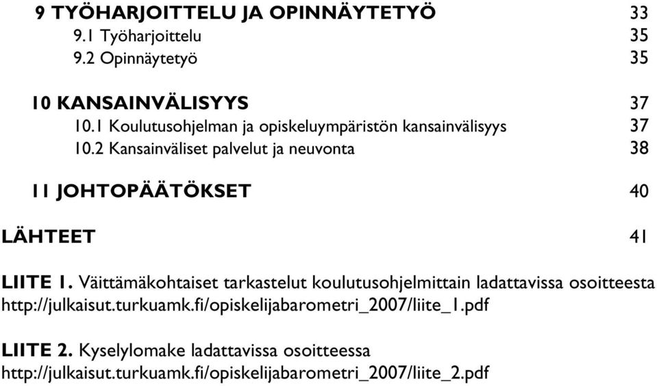 2 Kansainväliset palvelut ja neuvonta 38 11 JOHTOPÄÄTÖKSET 40 LÄHTEET 41 LIITE 1.