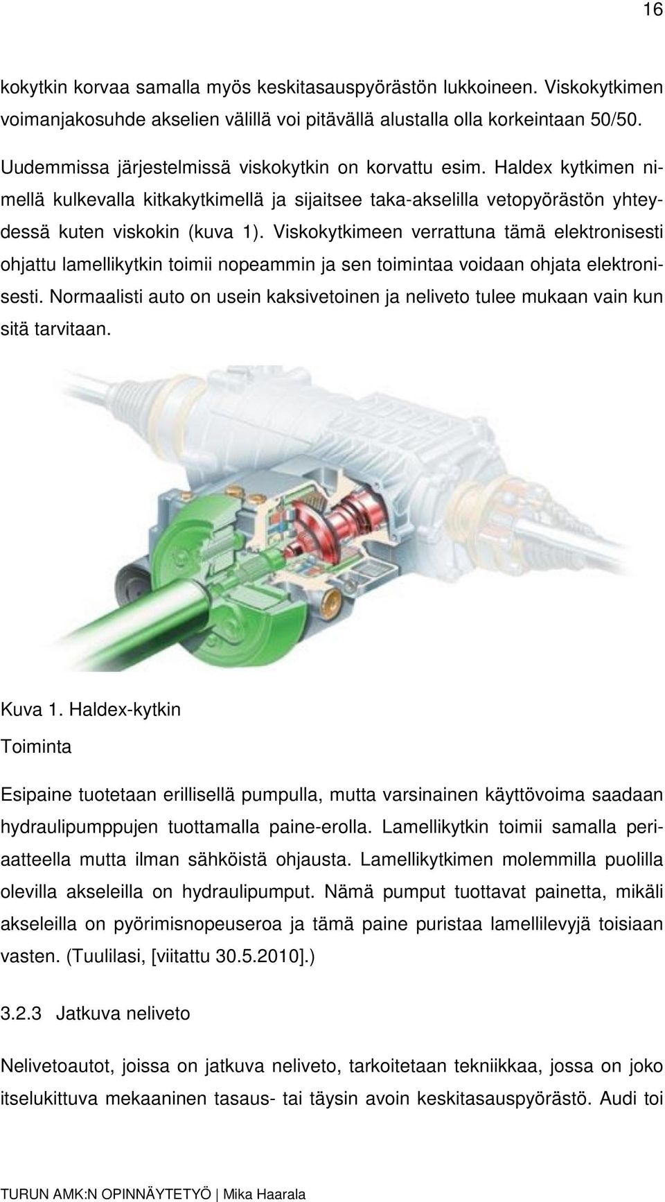 Viskokytkimeen verrattuna tämä elektronisesti ohjattu lamellikytkin toimii nopeammin ja sen toimintaa voidaan ohjata elektronisesti.
