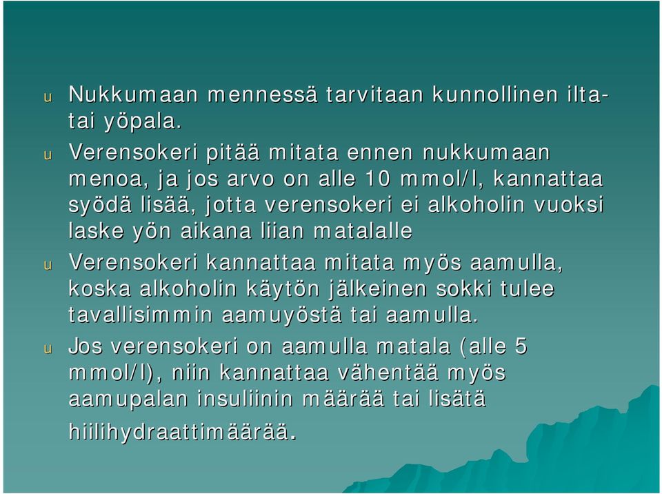 alkoholin vuoksi laske yön y n aikana liian matalalle u Verensokeri kannattaa mitata myös s aamulla, koska alkoholin käytk ytön n