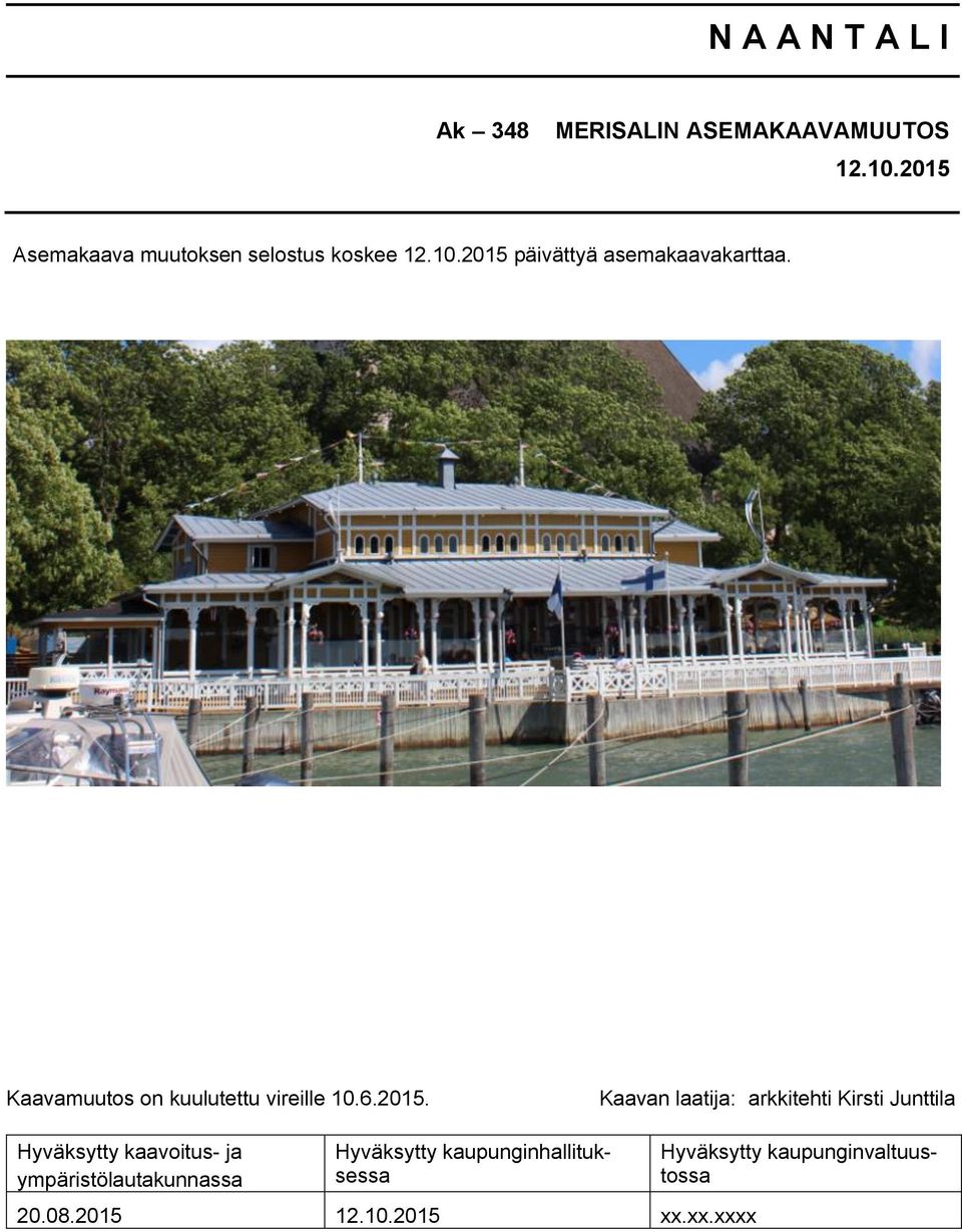 Kaavamuutos on kuulutettu vireille 10.6.2015.
