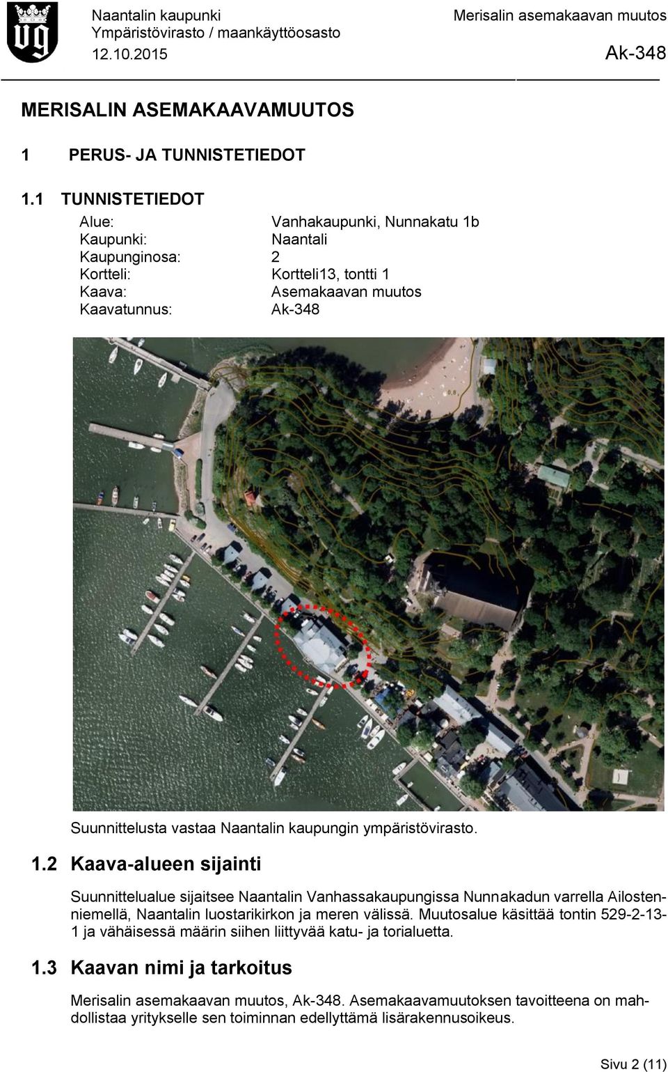 Suunnittelusta vastaa Naantalin kaupungin ympäristövirasto. 1.