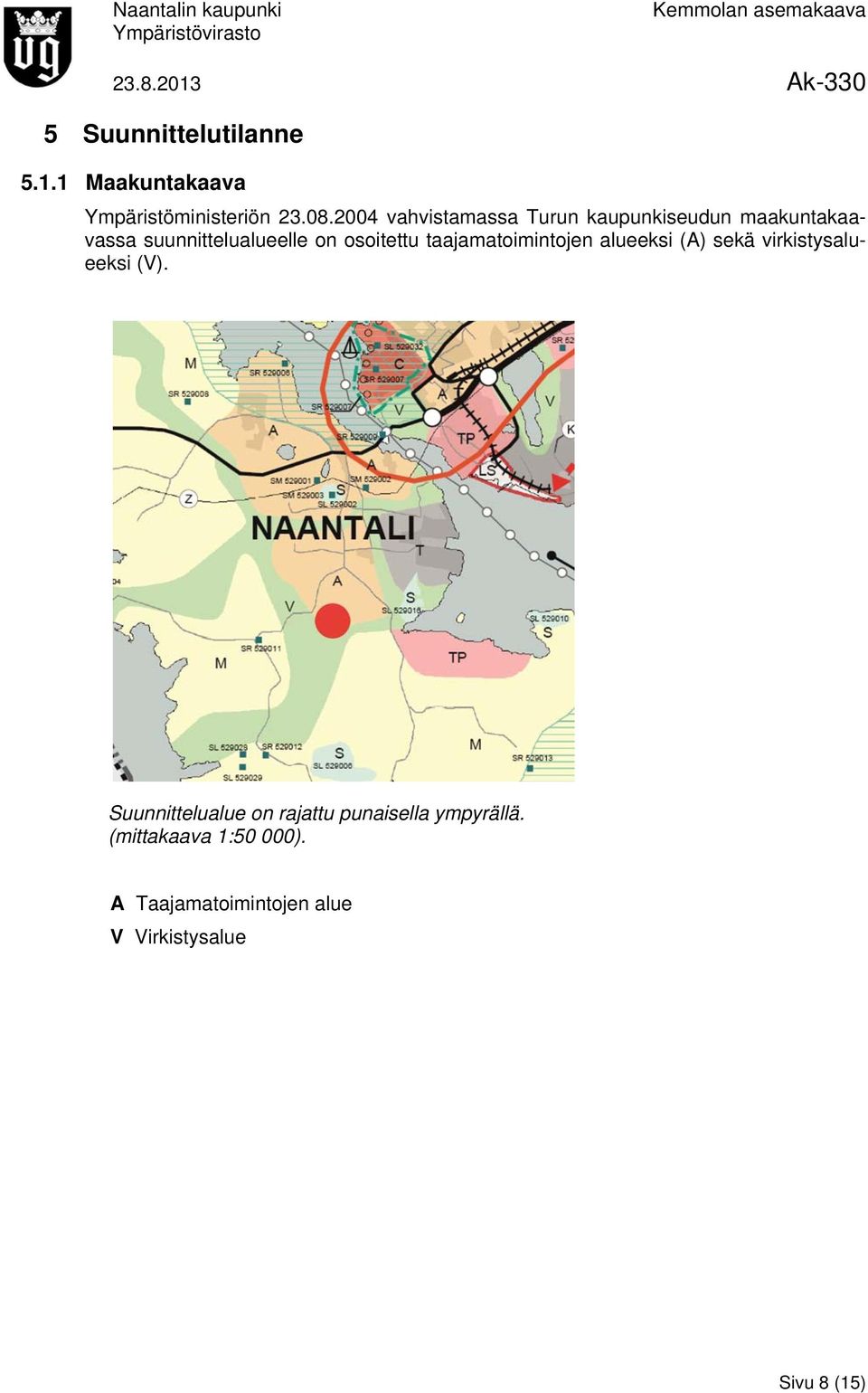 osoitettu taajamatoimintojen alueeksi (A) sekä virkistysalueeksi (V).