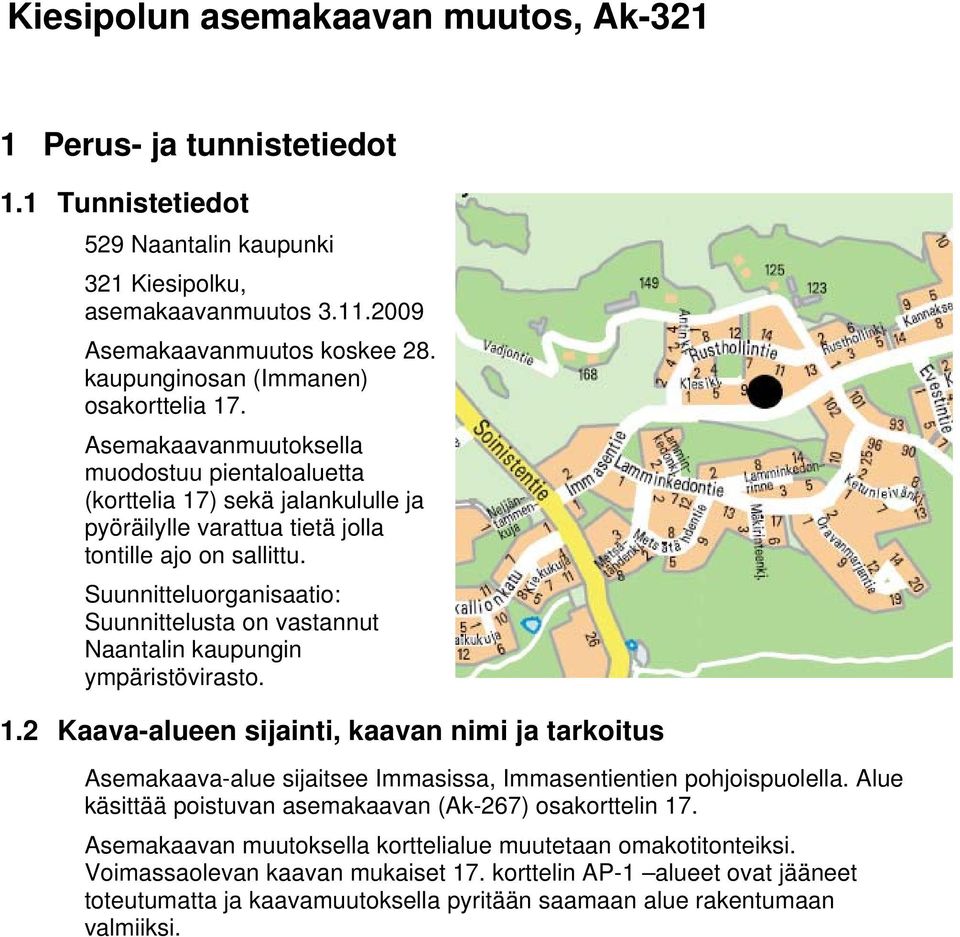 Suunnitteluorganisaatio: Suunnittelusta on vastannut Naantalin kaupungin ympäristövirasto. 1.