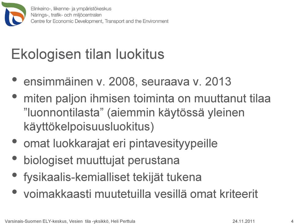 käyttökelpoisuusluokitus) omat luokkarajat eri pintavesityypeille biologiset muuttujat perustana