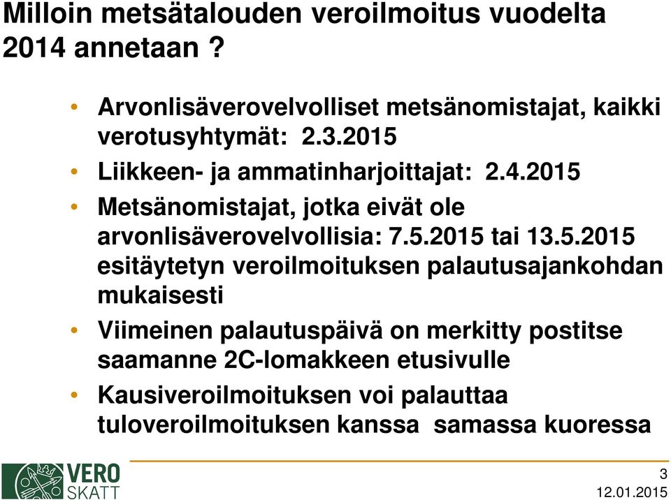 2015 Metsänomistajat, jotka eivät ole arvonlisäverovelvollisia: 7.5.2015 tai 13.5.2015 esitäytetyn veroilmoituksen