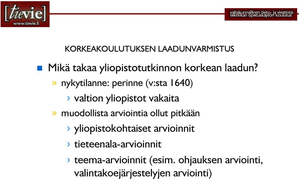 » nykytilanne: perinne (v:sta 1640) valtion yliopistot vakaita» muodollista