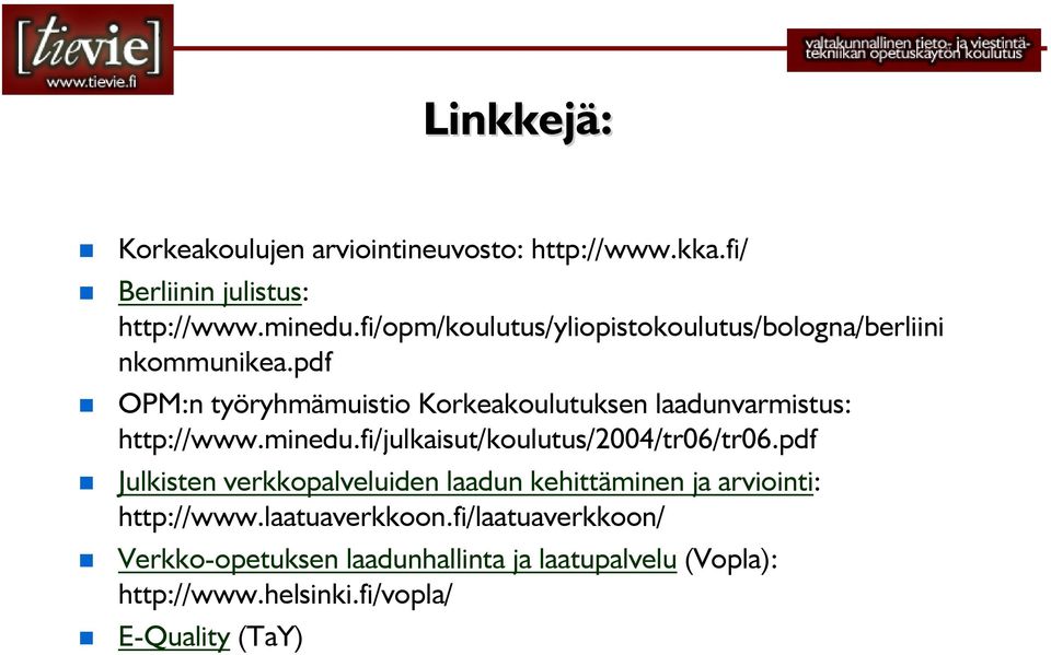 pdf OPM:n työryhmämuistio Korkeakoulutuksen laadunvarmistus: http://www.minedu.fi/julkaisut/koulutus/2004/tr06/tr06.