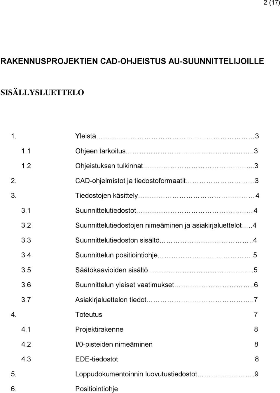 .4 3.4 Suunnittelun positiointiohje...5 3.5 Säätökaavioiden sisältö.5 3.6 Suunnittelun yleiset vaatimukset..6 3.7 Asiakirjaluettelon tiedot..7 4.