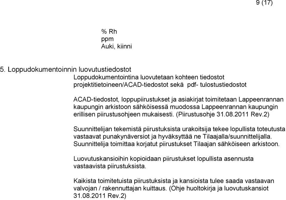 toimitetaan Lappeenrannan kaupungin arkistoon sähköisessä muodossa Lappeenrannan kaupungin erillisen piirustusohjeen mukaisesti. (Piirustusohje 31.08.2011 Rev.