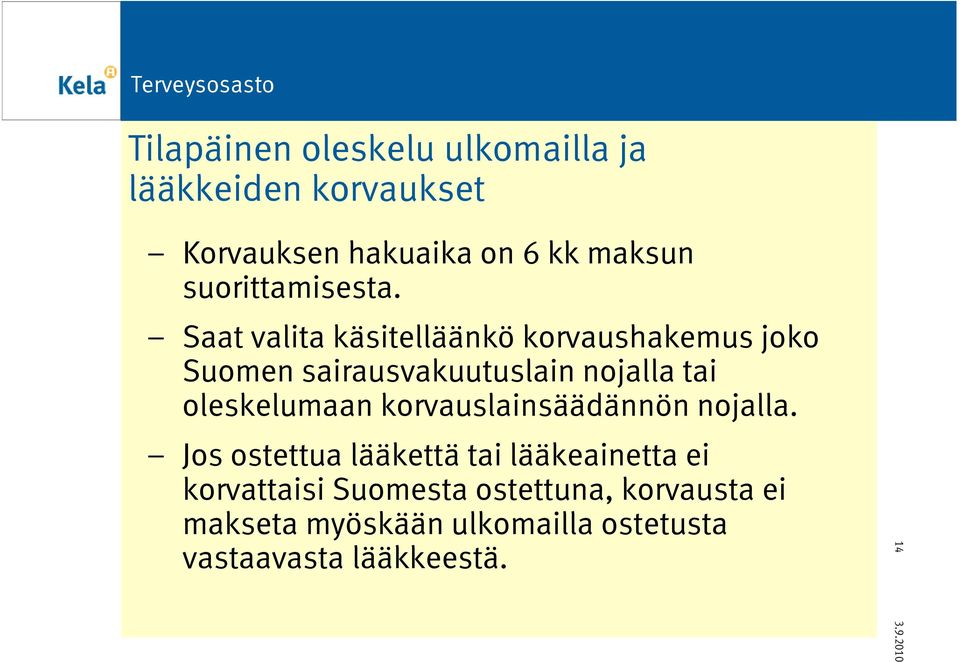 Saat valita käsitelläänkö korvaushakemus joko Suomen sairausvakuutuslain nojalla tai
