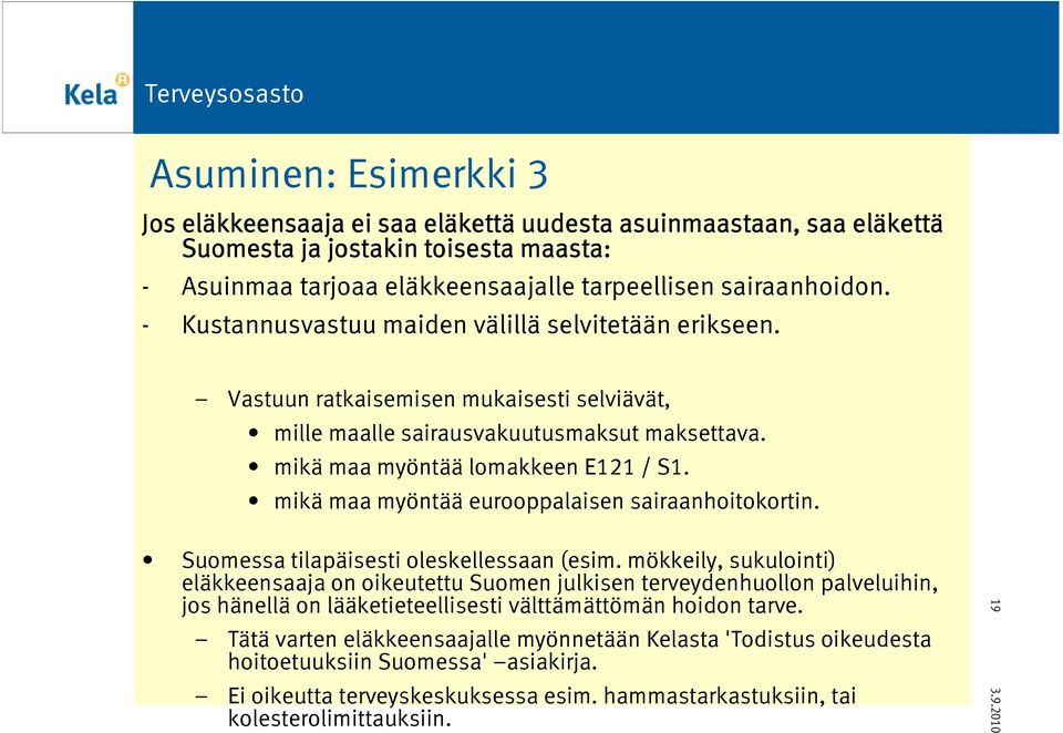 mikä maa myöntää eurooppalaisen sairaanhoitokortin. Suomessa tilapäisesti oleskellessaan (esim.