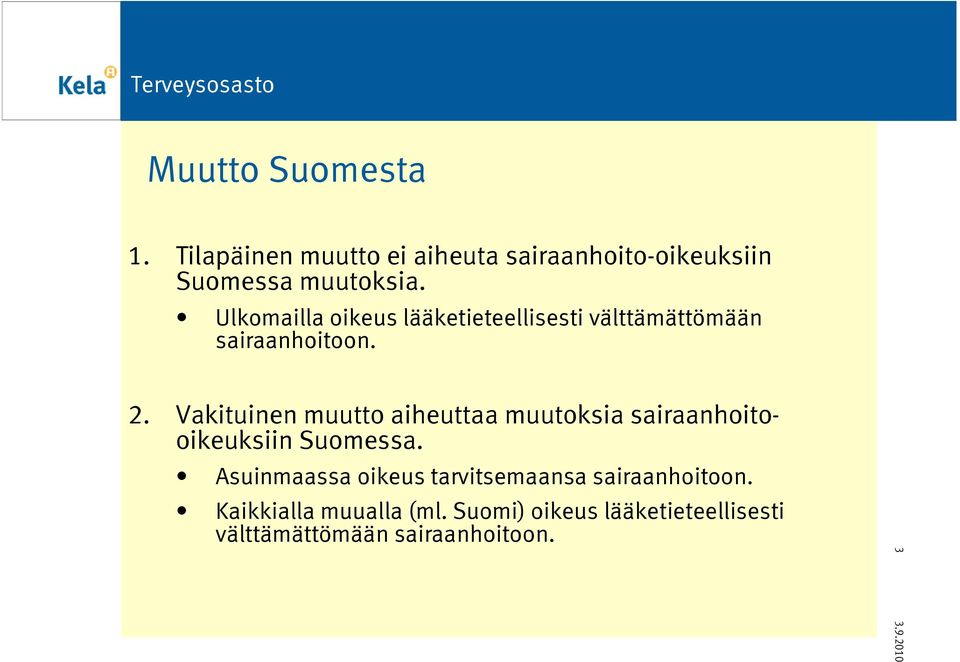Vakituinen muutto aiheuttaa muutoksia sairaanhoitooikeuksiin Suomessa.