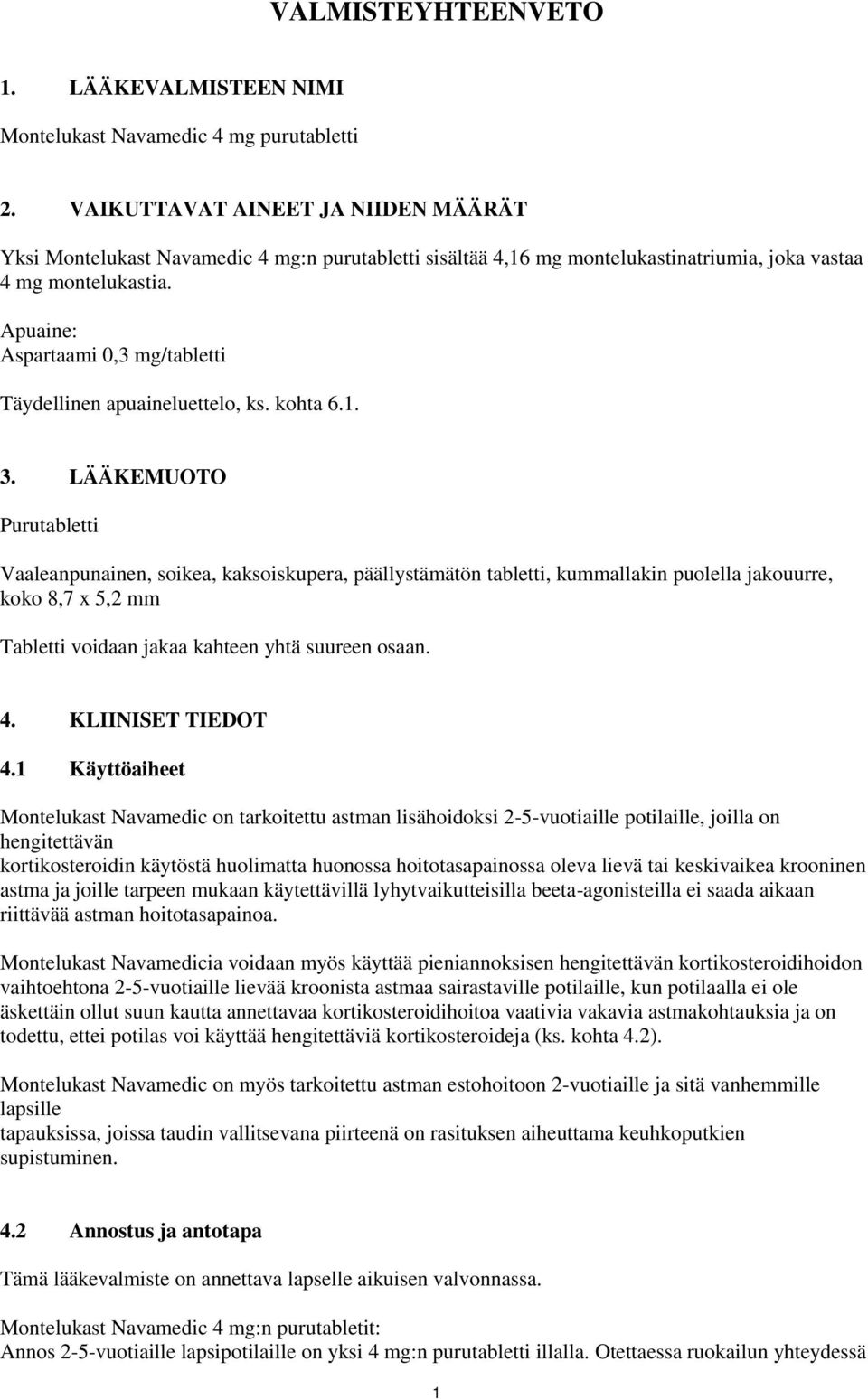 Apuaine: Aspartaami 0,3 mg/tabletti Täydellinen apuaineluettelo, ks. kohta 6.1. 3.