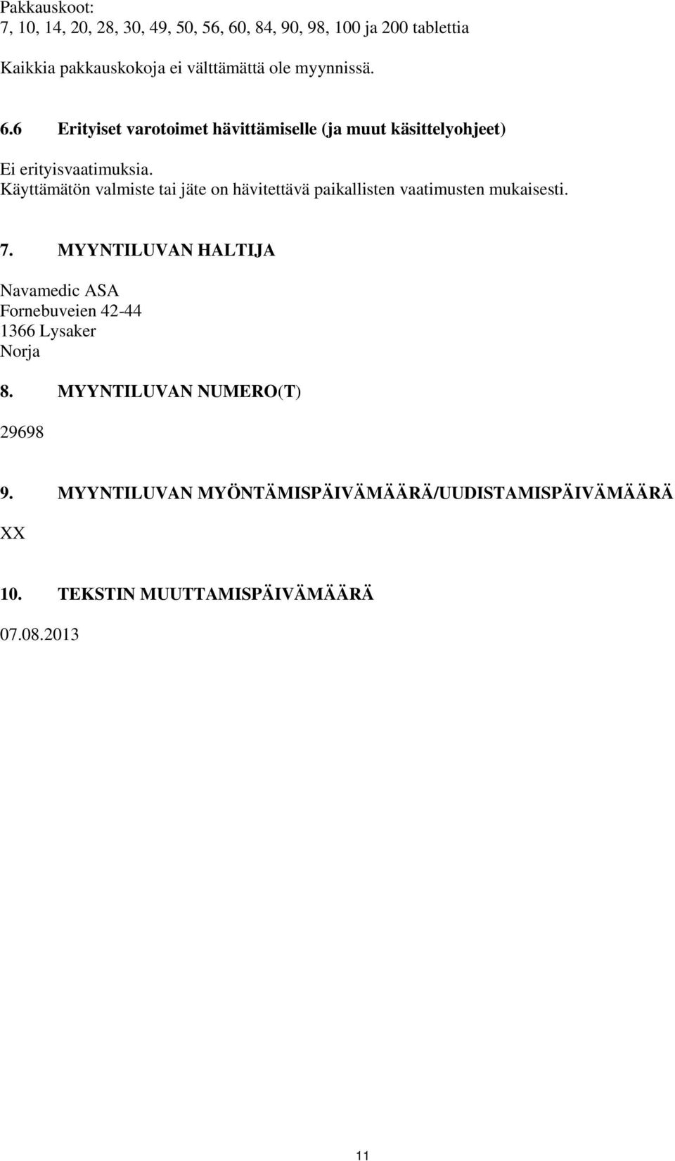 Käyttämätön valmiste tai jäte on hävitettävä paikallisten vaatimusten mukaisesti. 7.