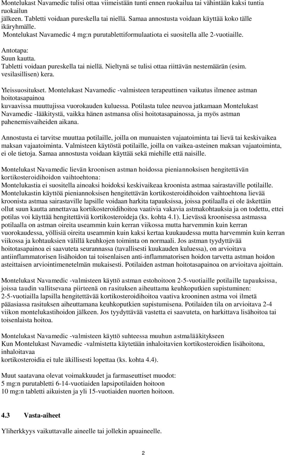 Tabletti voidaan pureskella tai niellä. Nieltynä se tulisi ottaa riittävän nestemäärän (esim. vesilasillisen) kera. Yleissuositukset.