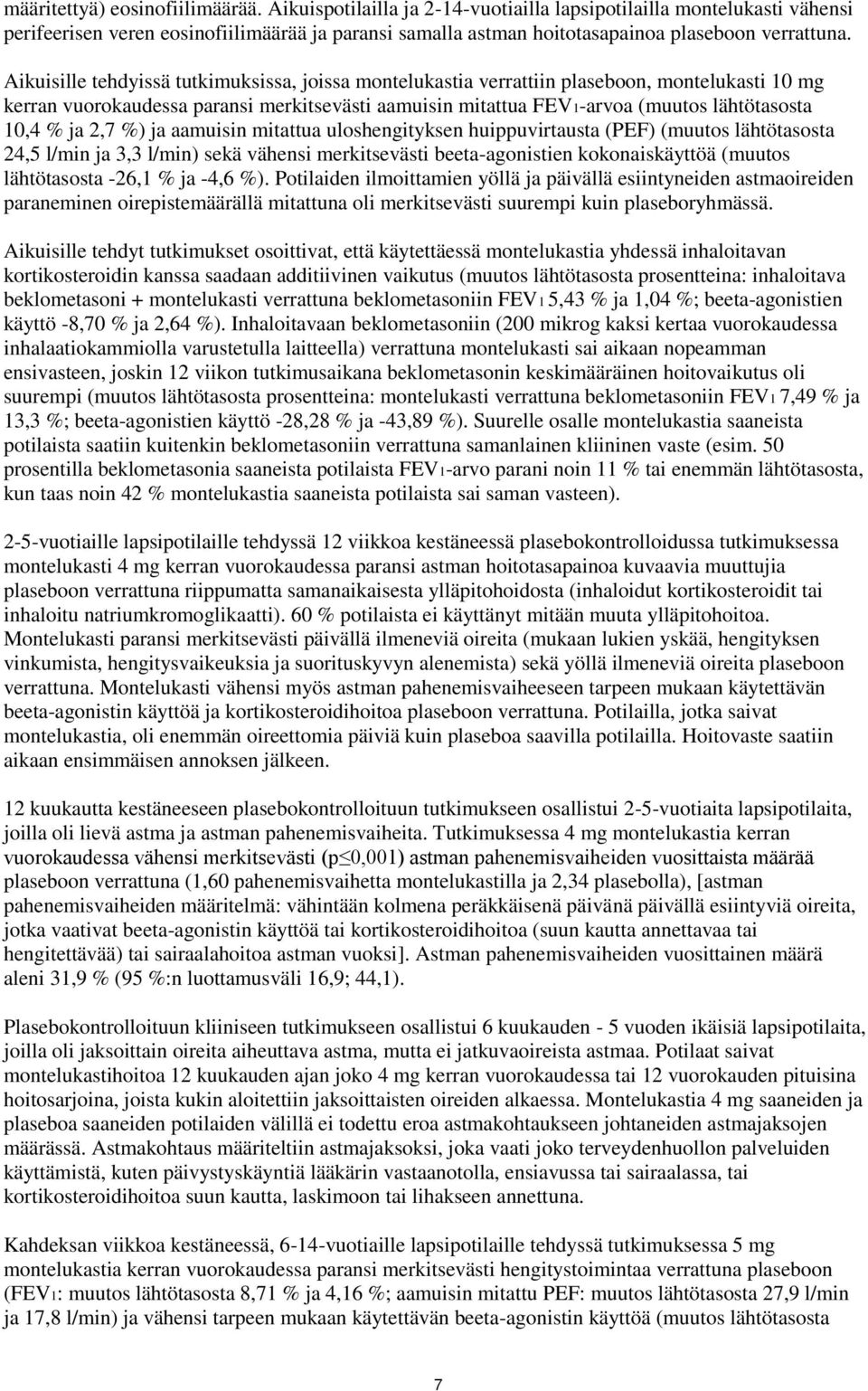 Aikuisille tehdyissä tutkimuksissa, joissa montelukastia verrattiin plaseboon, montelukasti 10 mg kerran vuorokaudessa paransi merkitsevästi aamuisin mitattua FEV1-arvoa (muutos lähtötasosta 10,4 %
