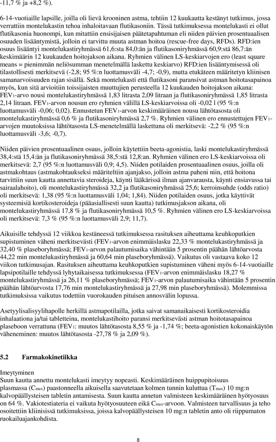 hoitoa (rescue-free days, RFDs). RFD:ien osuus lisääntyi montelukastiryhmässä 61,6:sta 84,0:än ja flutikasoniryhmässä 60,9:stä 86,7:än keskimäärin 12 kuukauden hoitojakson aikana.