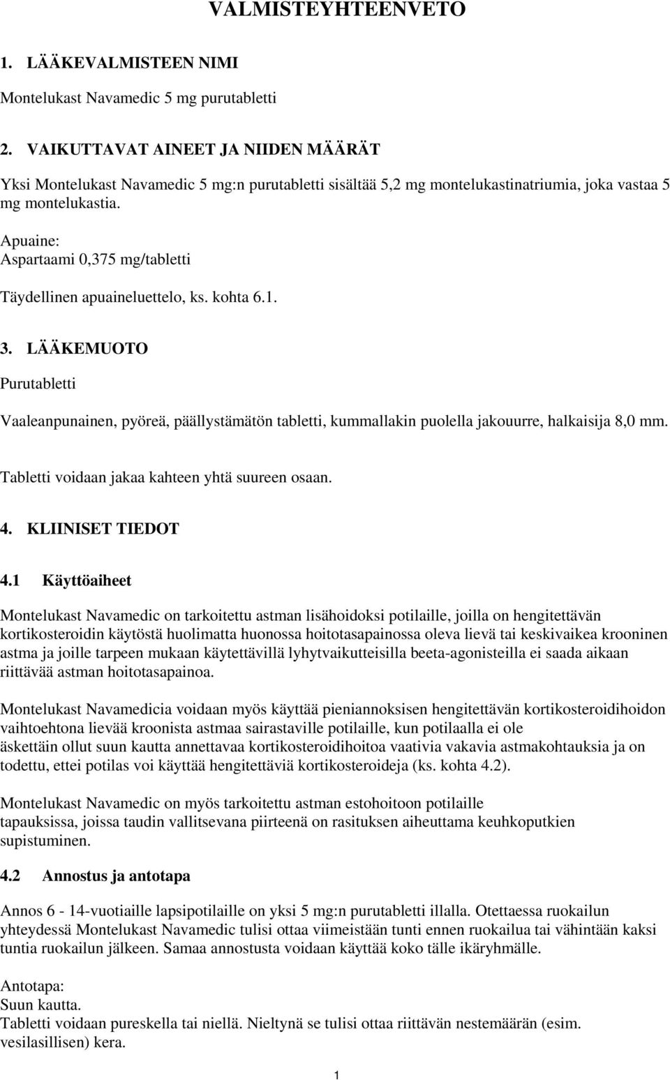 Apuaine: Aspartaami 0,375 mg/tabletti Täydellinen apuaineluettelo, ks. kohta 6.1. 3.