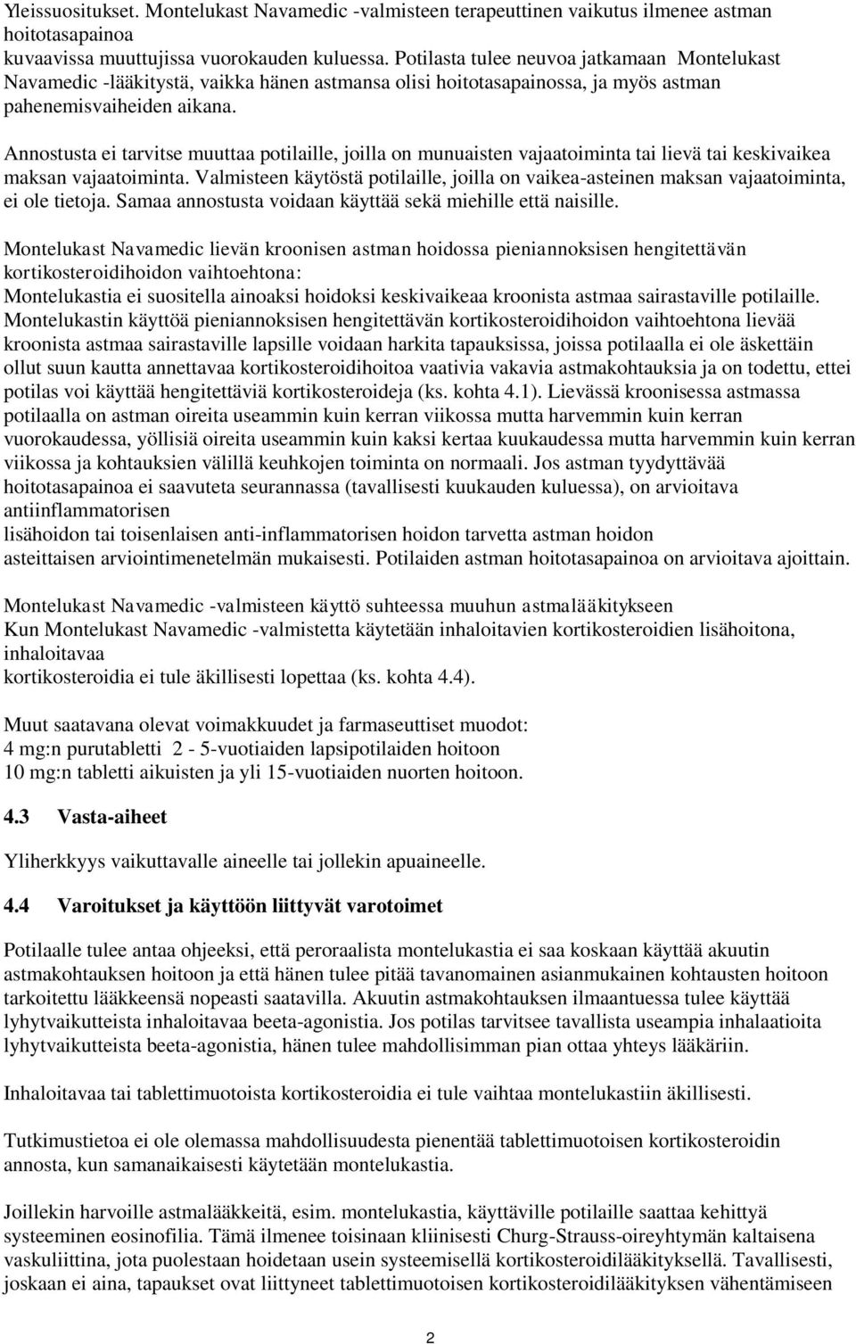 Annostusta ei tarvitse muuttaa potilaille, joilla on munuaisten vajaatoiminta tai lievä tai keskivaikea maksan vajaatoiminta.
