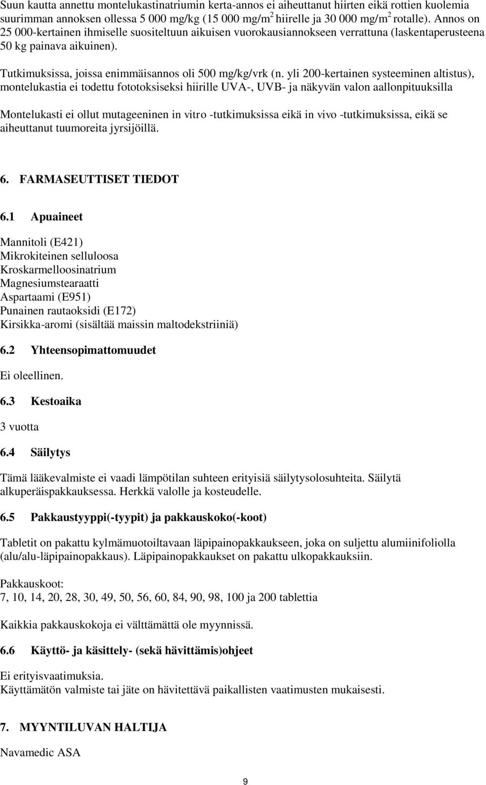 yli 200-kertainen systeeminen altistus), montelukastia ei todettu fototoksiseksi hiirille UVA-, UVB- ja näkyvän valon aallonpituuksilla Montelukasti ei ollut mutageeninen in vitro -tutkimuksissa eikä