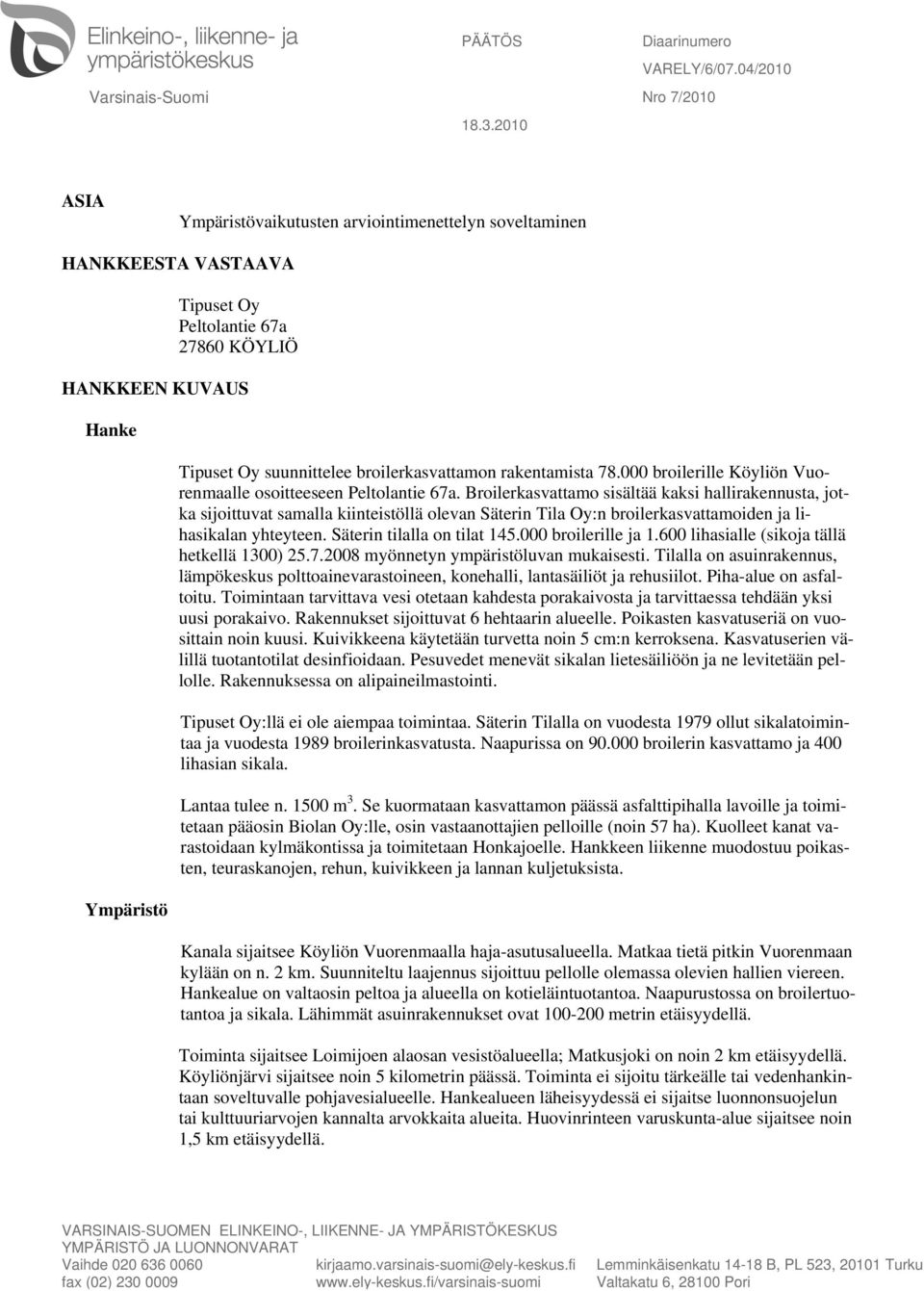 broilerkasvattamon rakentamista 78.000 broilerille Köyliön Vuorenmaalle osoitteeseen Peltolantie 67a.