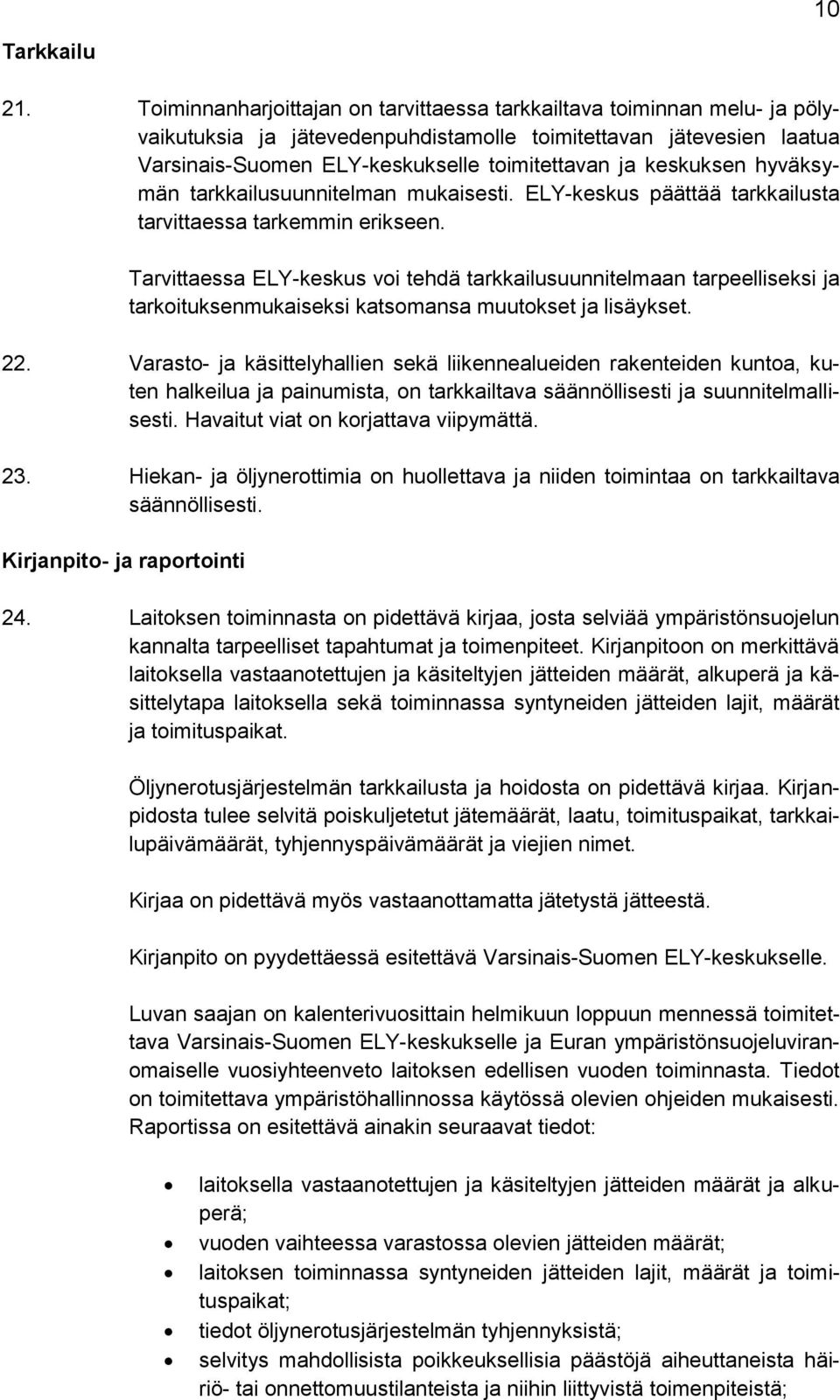 keskuksen hyväksymän tarkkailusuunnitelman mukaisesti. ELY-keskus päättää tarkkailusta tarvittaessa tarkemmin erikseen.