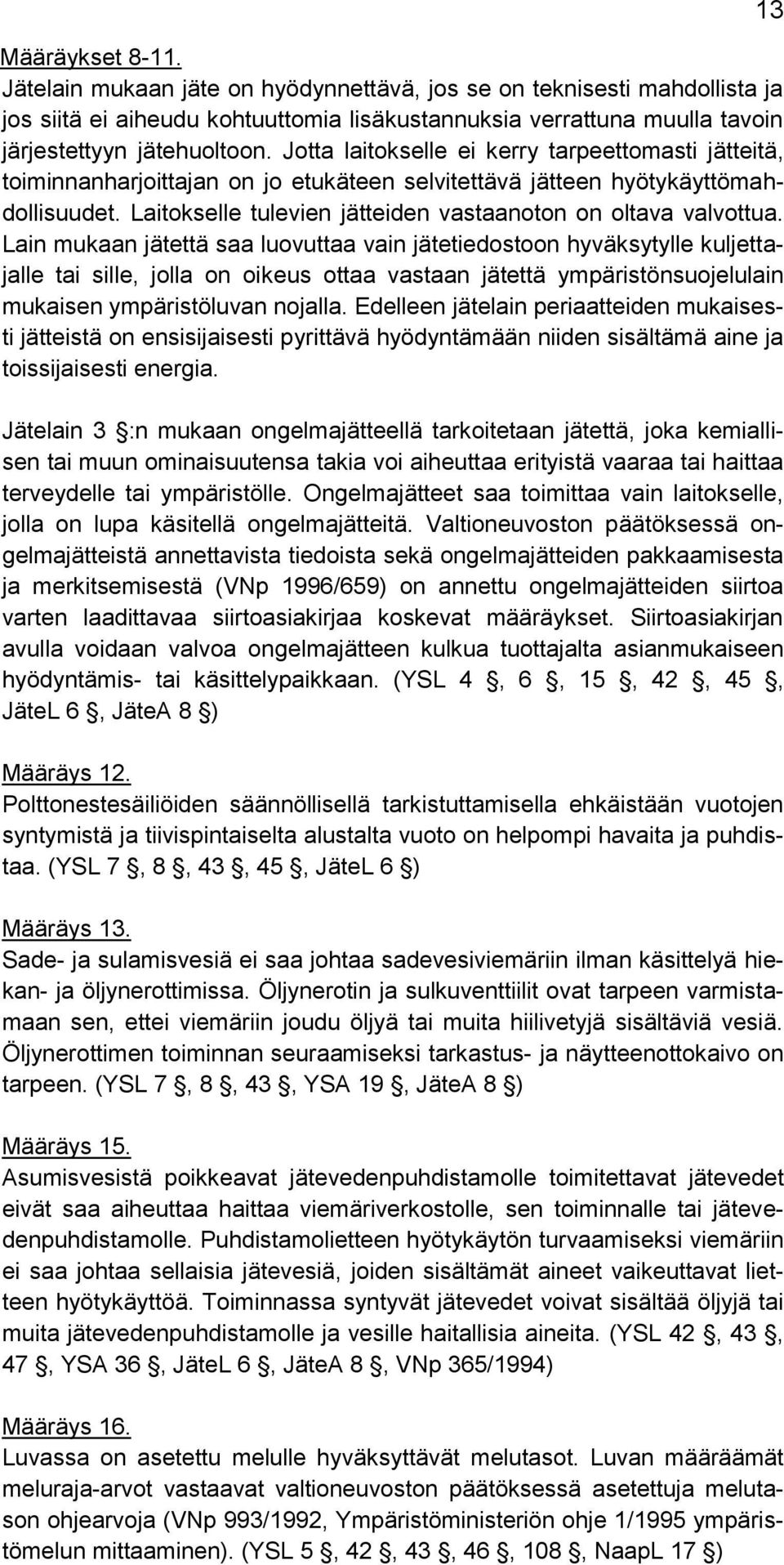 Laitokselle tulevien jätteiden vastaanoton on oltava valvottua.