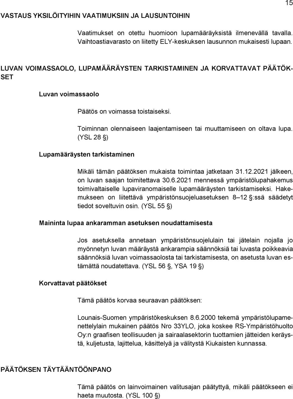 (YSL 28 ) Lupamääräysten tarkistaminen Mikäli tämän päätöksen mukaista toimintaa jatketaan 31.12.2021 jälkeen, on luvan saajan toimitettava 30.6.