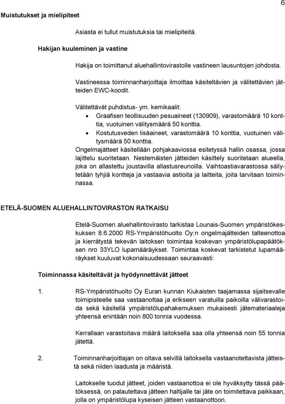 kemikaalit: Graafisen teollisuuden pesuaineet (130909), varastomäärä 10 konttia, vuotuinen välitysmäärä 50 konttia.