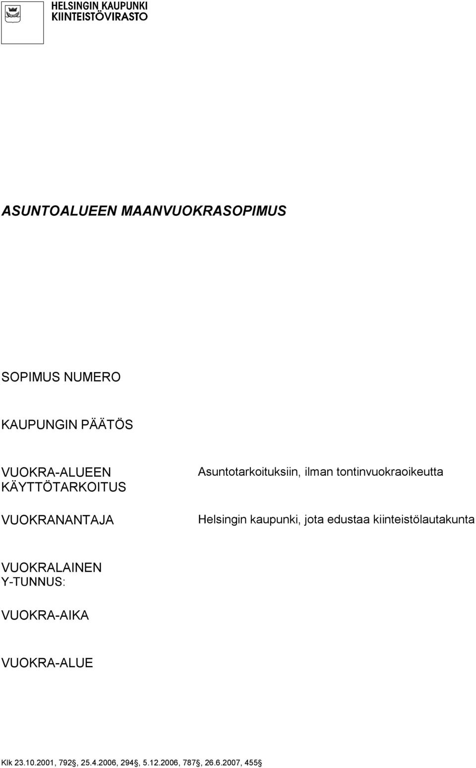 Helsingin kaupunki, jota edustaa kiinteistölautakunta VUOKRALAINEN Y-TUNNUS:
