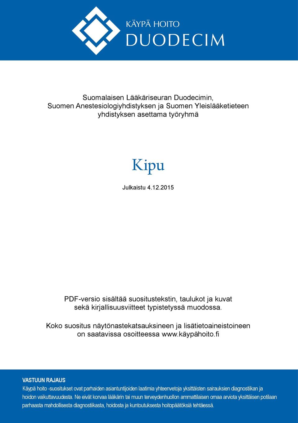 Koko suositus näytönastekatsauksineen ja lisätietoaineistoineen on saatavissa osoitteessa www.käypähoito.