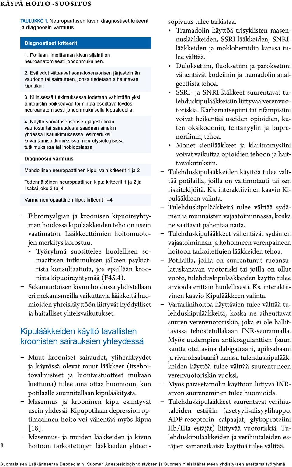 Kliinisessä tutkimuksessa todetaan vähintään yksi tuntoaistin poikkeavaa toimintaa osoittava löydös neuroanatomisesti johdonmukaisella kipualueella. 4.