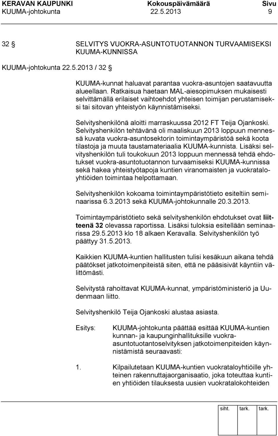 Selvityshenkilönä aloitti marraskuussa 2012 FT Teija Ojankoski.