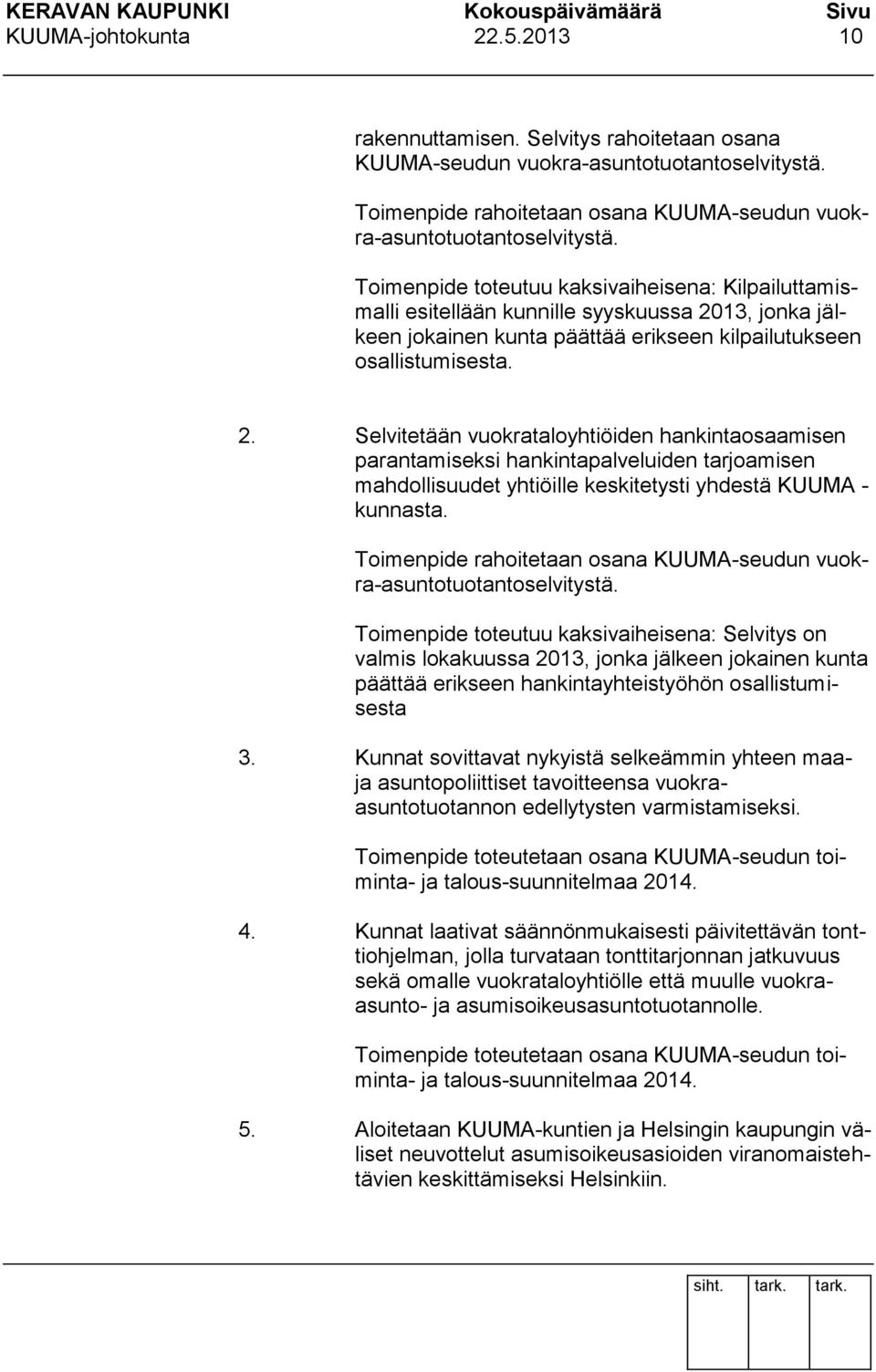 13, jonka jälkeen jokainen kunta päättää erikseen kilpailutukseen osallistumisesta. 2.