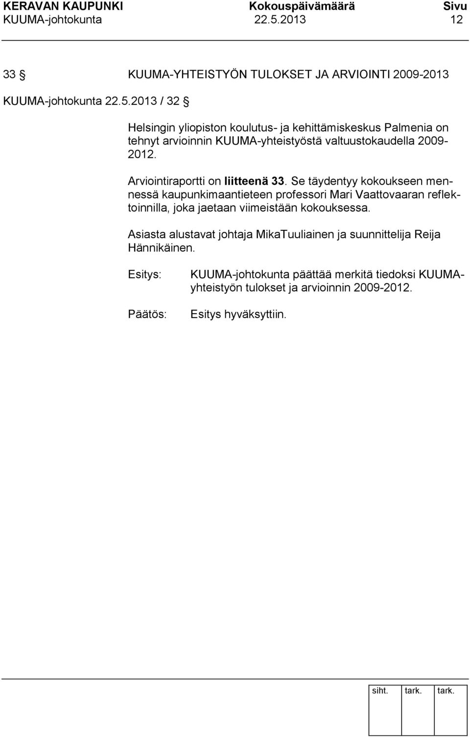 KUUMA-yhteistyöstä valtuustokaudella 2009-2012. Arviointiraportti on liitteenä 33.