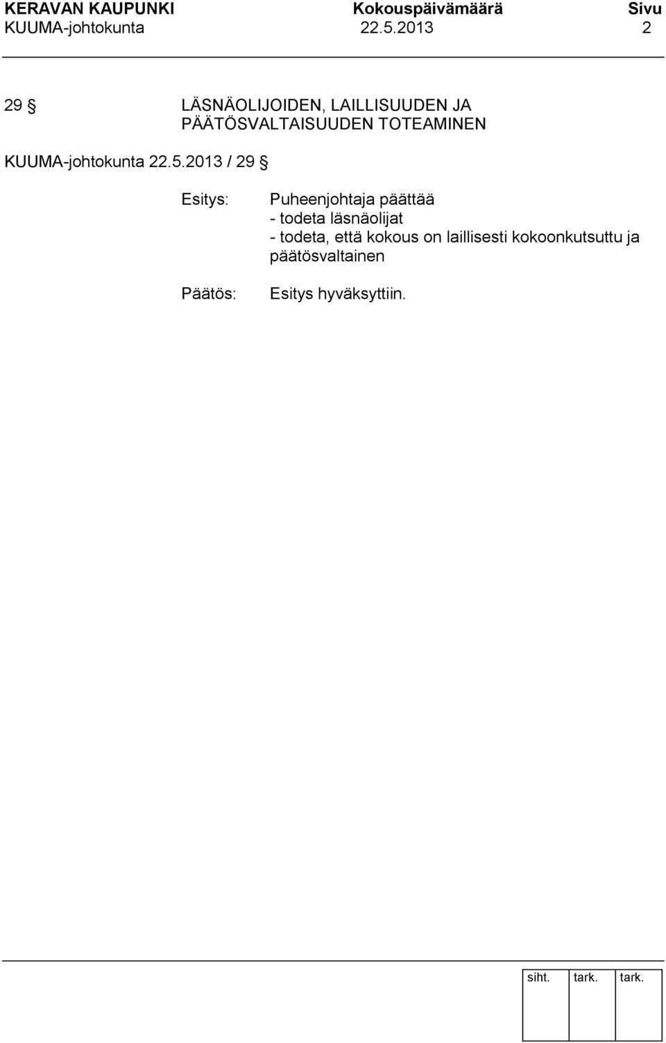 TOTEAMINEN 2013 / 29 Puheenjohtaja päättää - todeta läsnäolijat