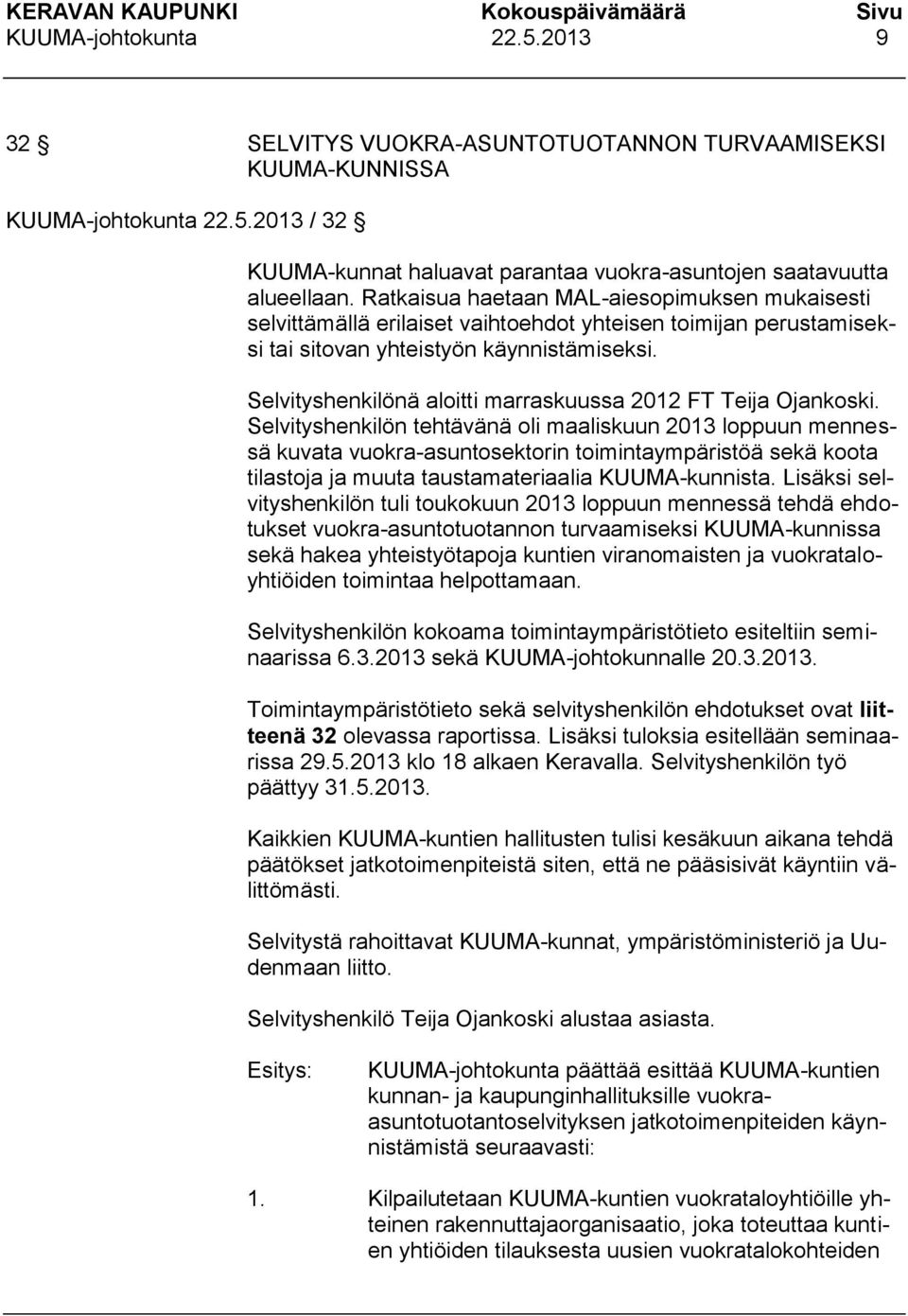 Selvityshenkilönä aloitti marraskuussa 2012 FT Teija Ojankoski.