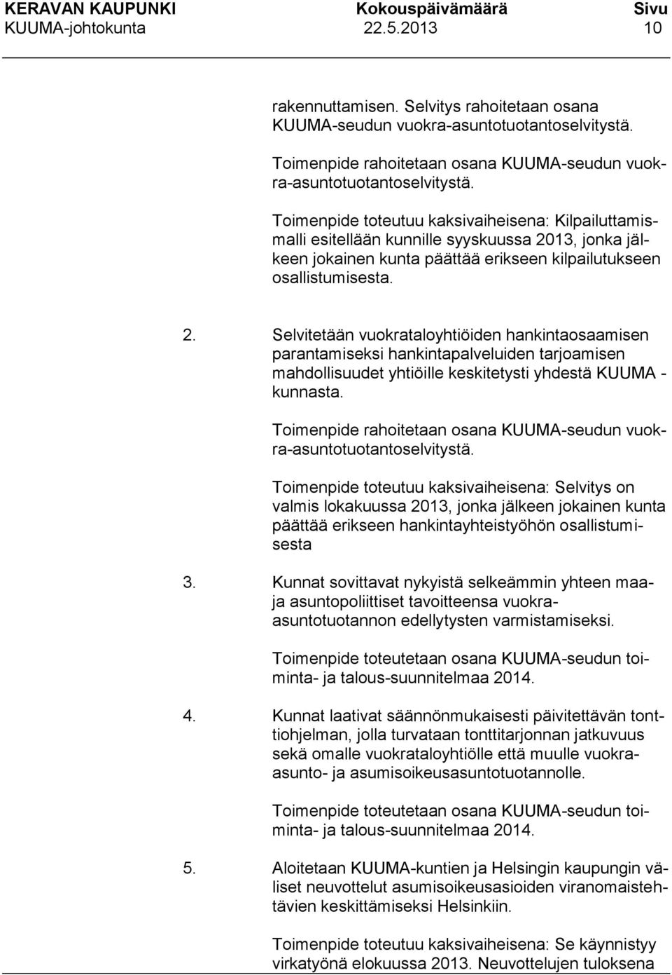 13, jonka jälkeen jokainen kunta päättää erikseen kilpailutukseen osallistumisesta. 2.