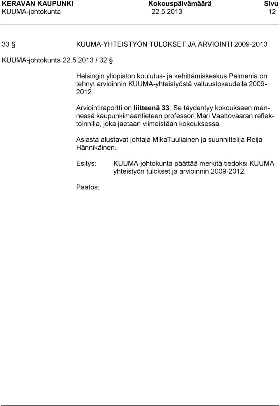 arvioinnin KUUMA-yhteistyöstä valtuustokaudella 2009-2012. Arviointiraportti on liitteenä 33.