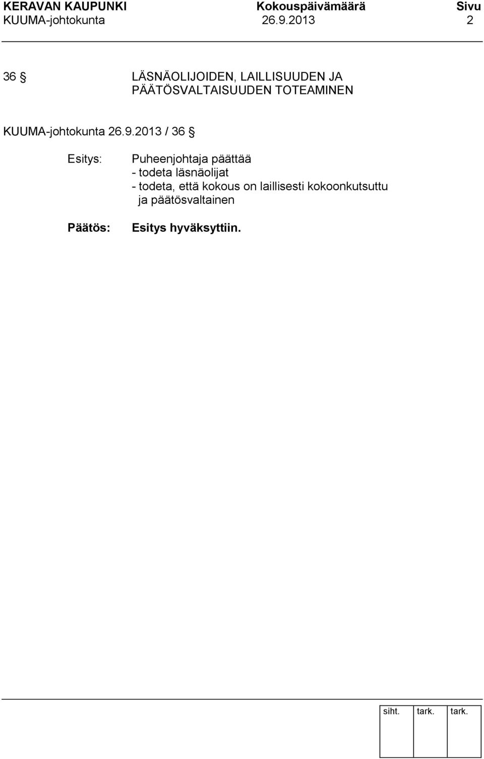 TOTEAMINEN 2013 / 36 Päätös: Puheenjohtaja päättää - todeta