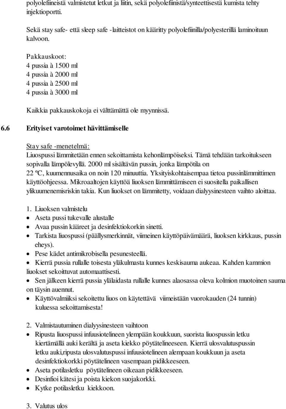 Pakkauskoot: 4 pussia à 1500 ml 4 pussia à 2000 ml 4 pussia à 2500 ml 4 pussia à 3000 ml Kaikkia pakkauskokoja ei välttämättä ole myynnissä. 6.