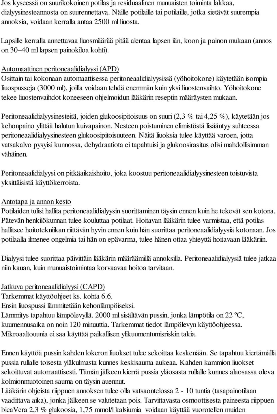 Lapsille kerralla annettavaa liuosmäärää pitää alentaa lapsen iän, koon ja painon mukaan (annos on 30 40 ml lapsen painokiloa kohti).