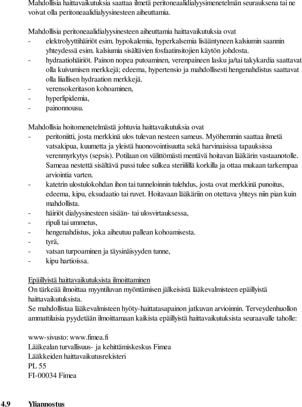 kalsiumia sisältävien fosfaatinsitojien käytön johdosta. - hydraatiohäiriöt.