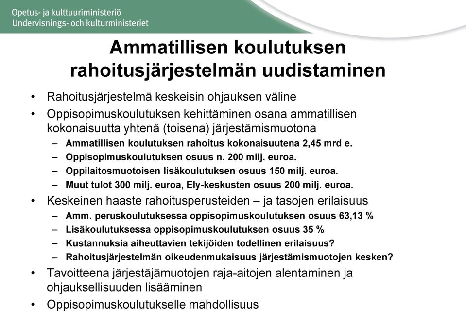 euroa, Ely-keskusten osuus 200 milj. euroa. Keskeinen haaste rahoitusperusteiden ja tasojen erilaisuus Amm.