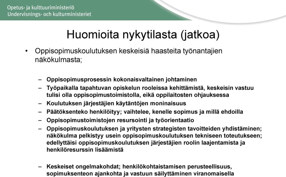 sopimus ja millä ehdoilla Oppisopimustoimistojen resursointi ja työorientaatio Oppisopimuskoulutuksen ja yritysten strategisten tavoitteiden yhdistäminen; näkökulma pelkistyy usein