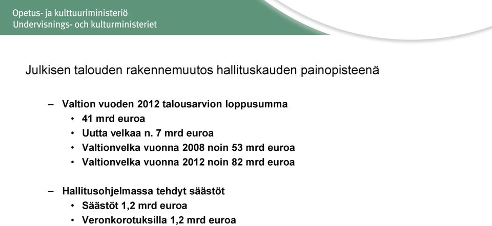 7 mrd euroa Valtionvelka vuonna 2008 noin 53 mrd euroa Valtionvelka vuonna 2012