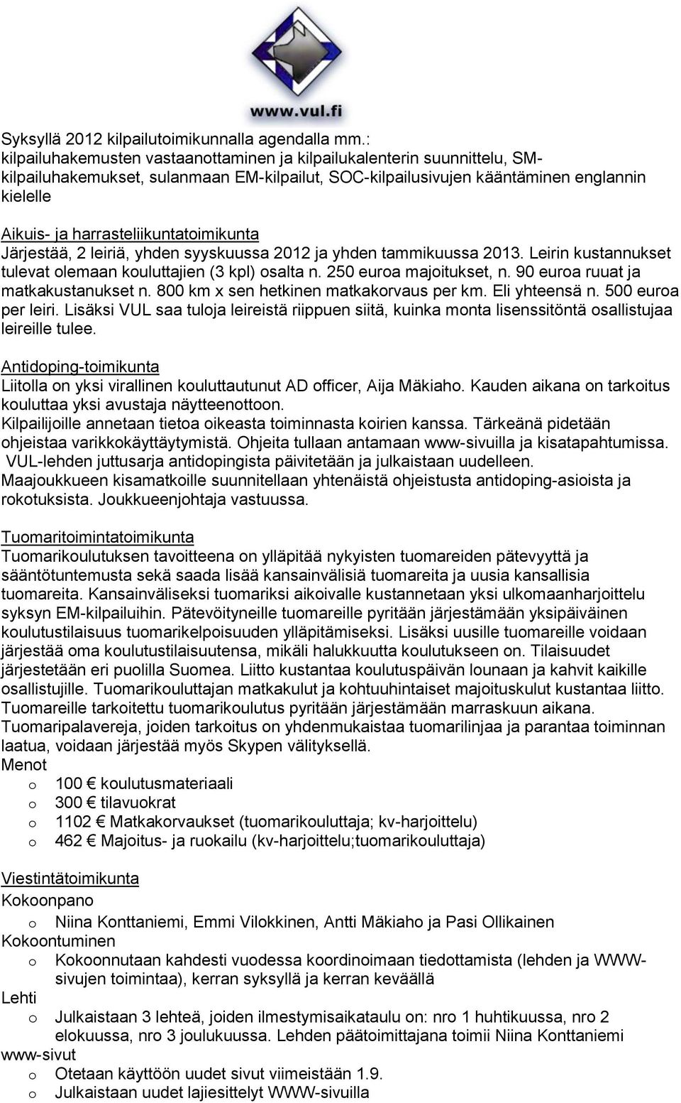 harrasteliikuntatoimikunta Järjestää, 2 leiriä, yhden syyskuussa 2012 ja yhden tammikuussa 2013. Leirin kustannukset tulevat olemaan kouluttajien (3 kpl) osalta n. 250 euroa majoitukset, n.